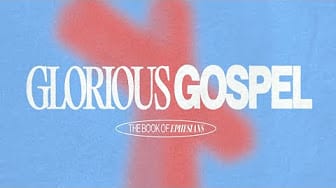 Glorious Gospel — the book of Ephesians